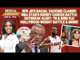 RFK Jr Vaccines & Race | Dwyane Wade Kidney Cancer | Bird Flu Outbreak 2025| Celebs & Weight Loss