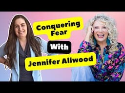 Jennifer Allwood Reveals Her GAME CHANGING SECRET to Conquering FEAR!