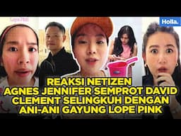 REAKSI NETIZEN AGNES JENNIFER SEMPROT DAVID CLEMENT SELINGKUH DENGAN ANI-ANI GAYUNG LOPE PINK