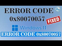 ✅ How To Fix Error Code 0x80070057 On Windows 11