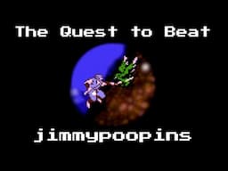 The Quest to Beat jimmypoopins