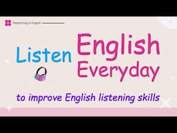 Listen English everyday to improve English listening skills - Listening English Practice