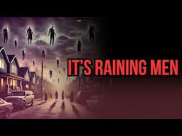 It’s Raining Men | A STONE COLD CLASSIC CREEPYPASTA… PLEASE DON’T MISS THIS ONE