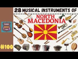 28 MUSICAL INSTRUMENTS OF NORTH MACEDONIA | LESSON #100 |  MUSICAL INSTRUMENTS | LEARNING MUSIC HUB