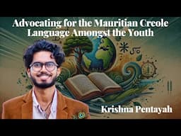 Advocating for the Mauritian Creole Language Amongst the Youth - Krishna Pentayah