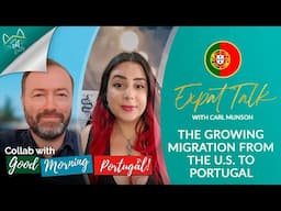 The Growing Migration from the U.S. to Portugal & More - Expat Talk |Collab w Good Morning Portugal