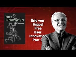 Eric von Hippel - Free User Innovation Part 2