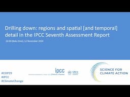 Drilling down: regions and spatial [and temporal] detail in the IPCC Seventh Assessment Report