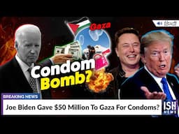 Joe Biden Gave $50 Million To Gaza For Condoms? | ISH News