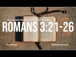 Romans 3:21-26 [Sermon]. "Propitiation."