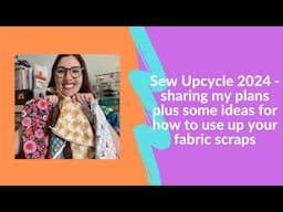 Sew Up Cycle 2024: sharing my plans and some ideas for using up your fabric scraps.