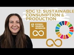 SDG 12 Sustainable Consumption and Production - UN Sustainable Development Goals - DEEP DIVE