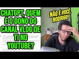 Perguntei para o chatGPT quem é o dono do Vlog de TI e ele mentiu - Testando inteligência artificial