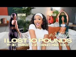 i lost TEN pounds: my diet,  workout regimen, and life changes I made to do it #GirlTalk FINAL