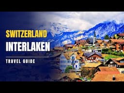 Interlaken, Switzerland: Top 10 Best Things To Do in 2025