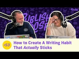 How to Create A Writing Habit That Actually Sticks | Publish & Prosper #53