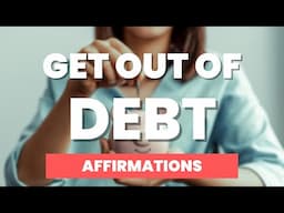 17 Affirmations for Getting Out of Debt Now!