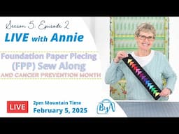 S5, Ep 2: Foundation Paper Piecing (FPP) Sew Along and Cancer Prevention Month (LIVE with Annie)