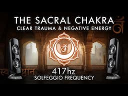 The Sacral Chakra - 417 Hz - Clear Trauma & Negative Energy