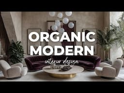 Organic Modern Interior Design : Modern Simplicity Meets Organic Opulence : 4K