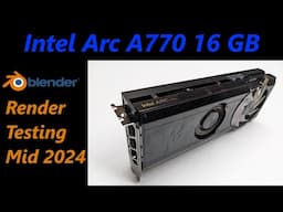 Intel Arc A770 Rendering Speed in Mid 2024 | Blender 4.1 and New Drivers