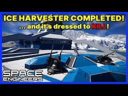 ICE HARVESTER FINISHED! .. and it's dressed to KILL! - SPACE ENGINEERS Survival - Ep 37