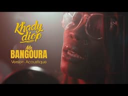 Khady Diop - Mr Bangoura (Version Acoustique)