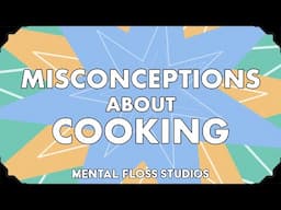 Misconceptions About Cooking