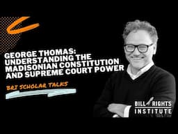 The Madisonian Constitution and Supreme Court Power with George Thomas | BRI Scholar Talks