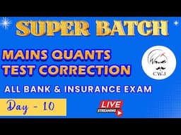 SUPER BATCH  | DAY - 10 | MAINS QUANTS TEST CORRECTION | ALL BANK & INSURANCE EXAM | CWJ