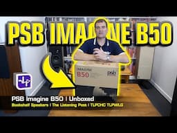 PSB Imagine B50 Bookshelf Speakers Unboxed | The Listening Post | TLPCHC TLPWLG