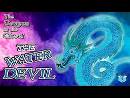 Dragon in the Closet - THE WATER DEVIL