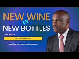 New Wine in New Bottles  || Pr. Randy Skeete