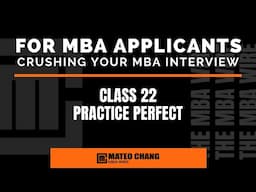 CLASS 022: HOW YOU SHOULD MAKE PRACTICE PERFECT FOR YOUR MBA INTERVIEW