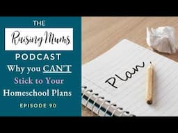 Why you CAN’T Stick to your Homeschool Plans! | Raising Mums Podcast | Episode 90