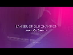 Nicole Denae - Banner Of Our Champion (Lyric Video)