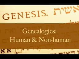 Genealogies in Genesis: Humans & Non humans