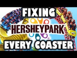 How to Improve EVERY Coaster at Hersheypark