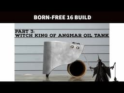 BORN-FREE 16 BUILD: PART 3, HAND MADE OIL TANK