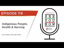 See You Now 119: Indigenous People, Health & Nursing