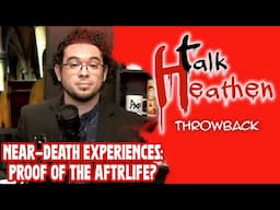 Near-Death Experiences Prove There's An Afterlife!? | Talk Heathen: Throwback