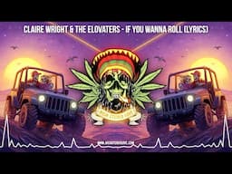 Claire Wright & The Elovaters - If You Wanna Roll 💗 (Lyric Video / New Reggae 2025 / Cali Reggae)