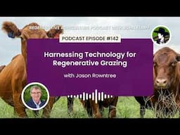 Episode 142: Harnessing Technology for Regenerative Grazing with Jason Rowntree