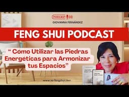 FENG SHUI PODCAST- Cómo usar los cristales energéticos para Armonizar Espacios