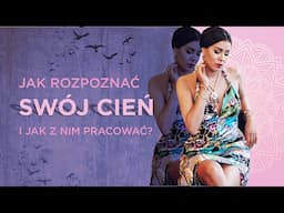 JAK ROZPOZNAĆ SWÓJ CIEŃ I JAK Z NIM PRACOWAĆ?