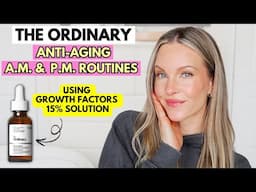 THE ORDINARY ANTI-AGING SKINCARE ROUTINE | A.M. & P.M. | USING GF 15% SOLUTION - RESULTS GUARANTEED!