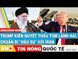 Tin nóng Quốc tế: Trump kiên quyết thâu tóm lãnh hải, chuẩn bị "hậu sự" với Iran | BNC Now