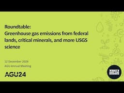 AGU24 Roundtable: GHG emissions from federal lands, critical minerals, and more USGS science