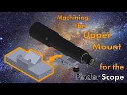 Machining the Upper Mount for the Finder Scope