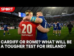 Will Cardiff or Rome be a bigger test for Ireland?